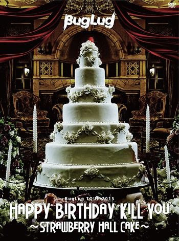 BugLug: BugLug Live DVD "Happy Birthday Kill You -Strawberry Hall Cake-"